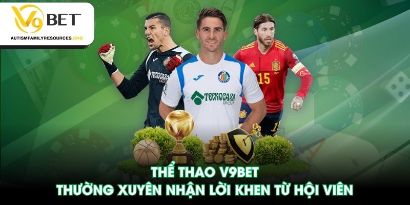 Thể thao V9BET thường xuyên nhận lời khen từ hội viên